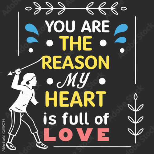 You are the reason my heart is full of love typography t shirt design