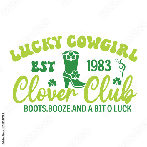 Lucky cowgirl est. 1983 clover club boots.booze.and a bit o luck SVG Design
