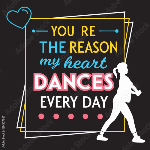 You’re the reason my heart dances every day typography t shirt design