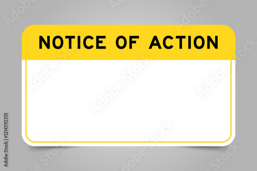 Label banner that have yellow headline with word notice of action and white copy space, on gray background