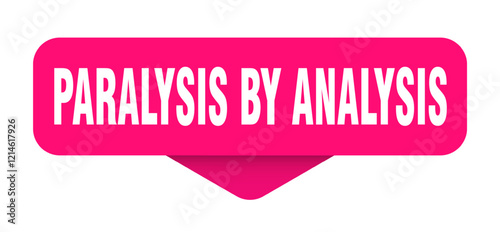 paralysis by analysis sticker. paralysis by analysis sign on transparent background