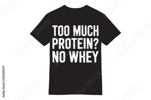 Too Much Protein? No Whey – Funny Gym Motivation T-shirt Design