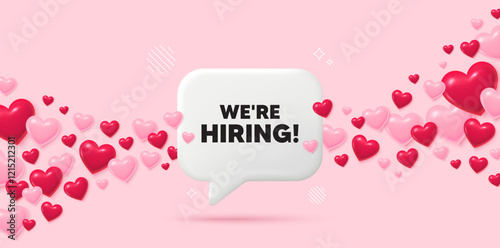 Hiring chat speech bubble. 3d hearts pink background. We are hiring tag. Recruitment agency sign. Hire employees symbol. Valentines day greeting card. Flying hearts. Vector