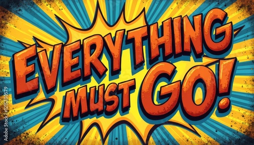 This vibrant image features a dynamic comic book-style explosion with the bold text Everything Must Go in striking colors. The energetic design, with its bright blue and yellow rays, captures