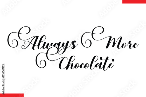 Always More Chocolate Chocolate  Stylish Typography Text