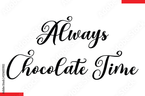 Always Chocolate Time Chocolate  Stylish Typography Text