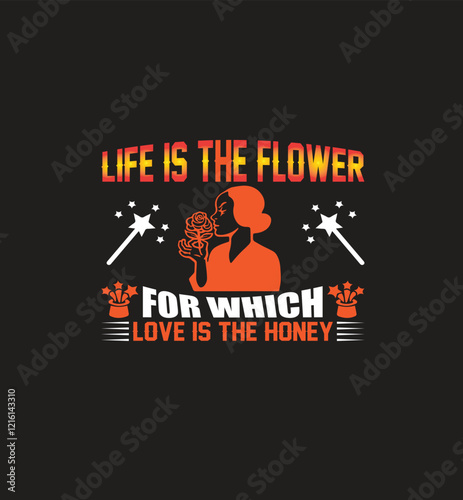Life is the Flower Love is the Honey Inspirational Design