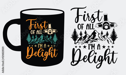 First of all I'm a delight Hiking Coffee Mug and T shirts design, Bold hand-lettered typography capturing the essence of adventure and exploration. 