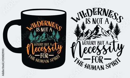 Wilderness is not a luxury but a necessity for the human spirit Hiking Coffee Mug and T shirts design, Minimalistic yet bold lettering, embodying the rugged charm of the great outdoors.  
 photo