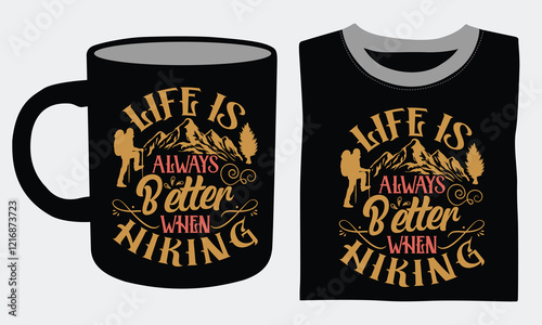 Life is always better when hiking Hiking Coffee Mug and T shirts design, Bold calligraphy infused with the spirit of exploration and mountain trekking. 