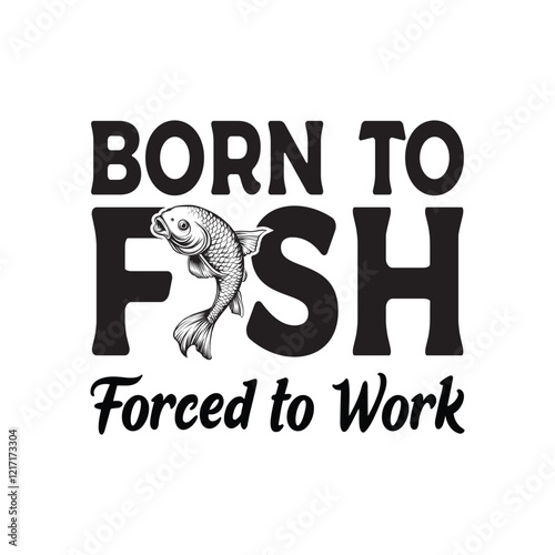 Born To Fish Forced To Work - Fishing Typography T-shirt Design Vector, Funny Fishing Quote tee Shirt, fisherman illustration

