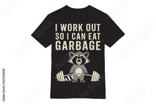 I Work Out So I Can Eat Garbage Raccoon Gym T-Shirt
