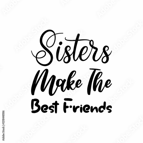 sisters make the best friends black letter quote