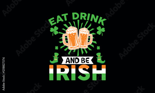 Eat Drink and be irish ST Patrick's day t shirt design