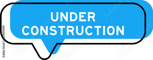 Speech banner and blue shade with word under construction on white background