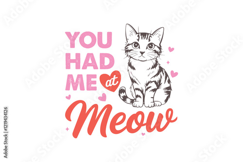 You had me at Meow Valentine's Day Cat T Shirt Design