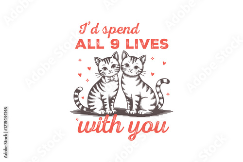 I'd spend all Nine Lives With You Valentine's Day Cat T Shirt Design