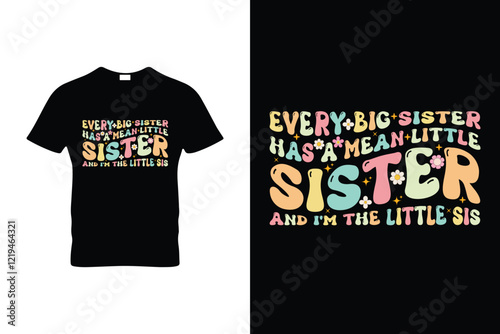  EVERY BIG SISTER HAS A MEAN LITTLE SISTER AND I'M THE LITTLE SIS