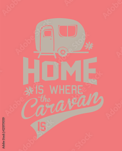 Minimalist caravan illustration with home is where the caravan is quote
