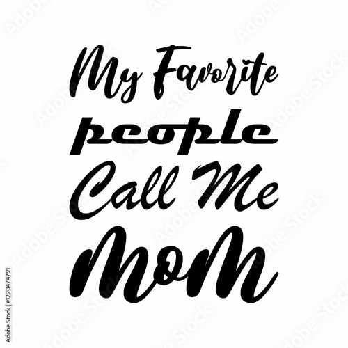 my favorite people call me mom black letters quote photo