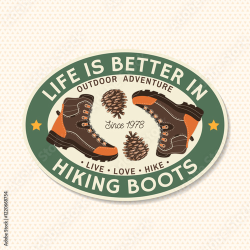 life is better in hiking boots patch. Vector illustration. Extreme adventure. Hiking related typographic quote. Concept for shirt or logo, print, stamp. Pine cones and hiking boots.