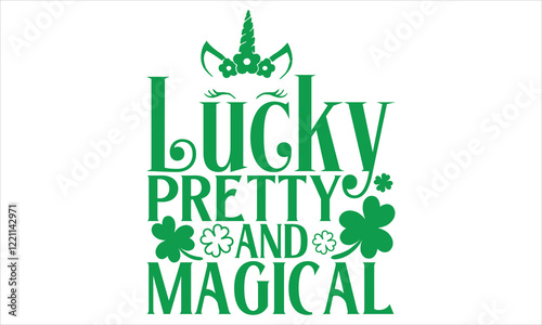 Lucky Pretty And Magical - St. Patrick’s Day Calligraphy T-Shirt Design, Handmade Vector Art on Black Background, Perfect for Cricut and Silhouette Users, Includes EPS 10 for Flexible Customization.