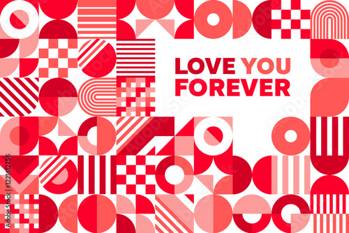 Valentine day holiday greeting card with geometric shapes and message love you forever centered amidst abstract pattern in shades of red and pink. Vector stylish banner for romantic occasions