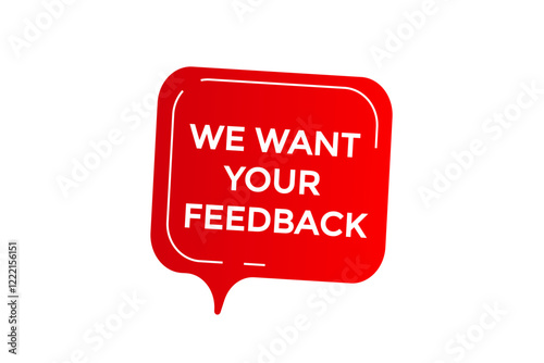 We want your feedback, Button for websites, Design Element, learn, stay, template, tuned, design, level, sign, speech, bubble  banner, modern, symbol, click. 
