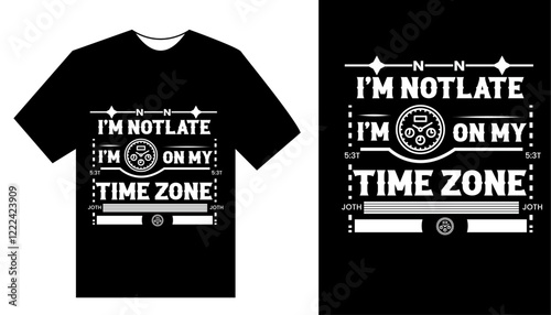 I'm Not Late, I'm Operating on My Personal Time Zone - Embrace Your Unique Schedule with This Fun and Quirky T-Shirt Design!