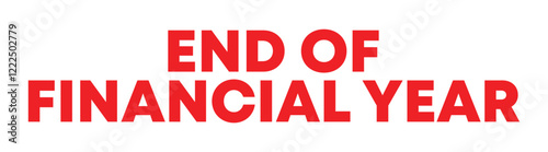End Of Financial Year - the conclusion of a financial reporting period for businesses or organizations, text concept stamp