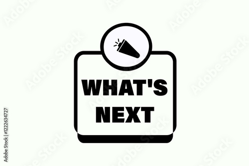 what's next. Button for websites, Design Element, learn, stay, template, tuned, design, level, sign, speech, bubble  banner, modern, symbol, click. 
