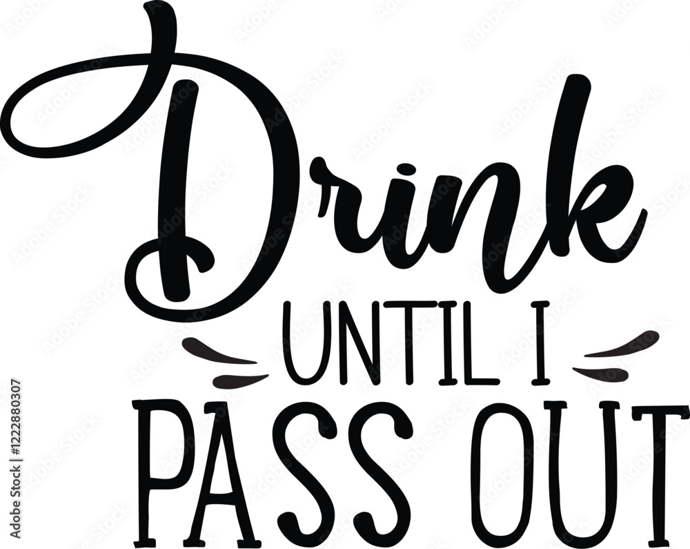 Drink Until I Pass Out