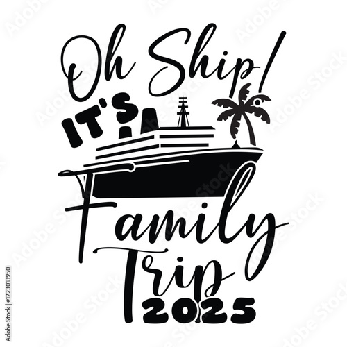 Oh Ship! It's a Family Trip 2025, Fun family cruise announcement design with a cruise ship, palm trees, and the text "Oh Ship! It's a Family Trip 2025."  Perfect for t-shirts, mugs, or social media. 