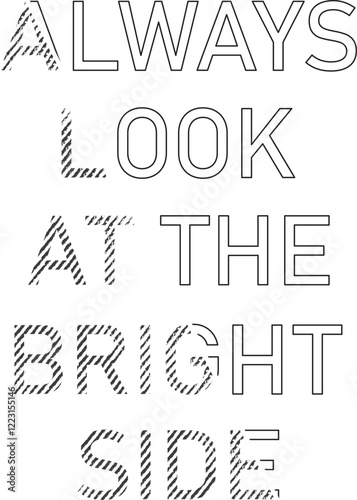 Always look at the bright side" is a timeless motivational quote that inspires optimism and resilience. This uplifting message encourages focusing on positivity, even in challenging times.