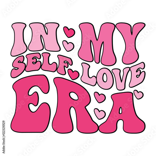 In My Self Love Era: Vibrant, pink retro-style typography proclaims "In My Self Love Era," celebrating self-acceptance, empowerment, and positive vibes.  