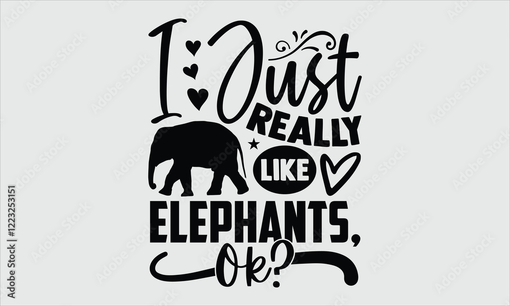 Fototapeta premium I just really like elephant, ok?- Elephant T-shirt Design, Artistic and intricate hand-drawn elephant illustration in vector format. Clean white background enhances the timeless design, pe