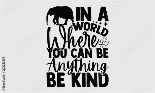 in a world where you can be anything- Elephant T-shirt Design, Artistic and intricate hand-drawn elephant illustration in vector format. Clean white background enhances the timeless design, perfect fo