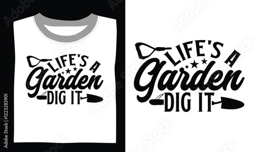 Life's a garden dig it Gardening T-shirt Design Bring garden-inspired elegance to life with this beautifully crafted silhouette and inspiring quote. 
