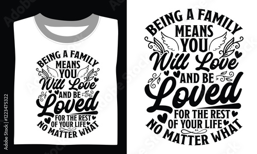 Being A Family Means You Will Love And Be Loved For The Rest Of Your Life No Matter What Family T-shirt Design Svg designs with meaningful quotes, designed for Cricut and Silhouette users, featuring h