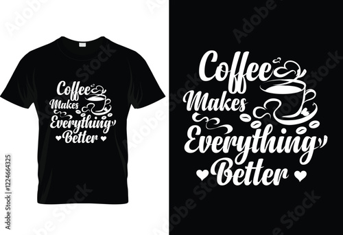 Coffee makes everything better typography tshirt design