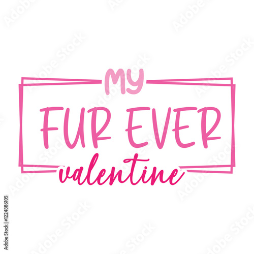 my fur ever valentine - February Valentines clipart, Happy Valentines day Quotes graphic, Valentine Design For Mom illustration
