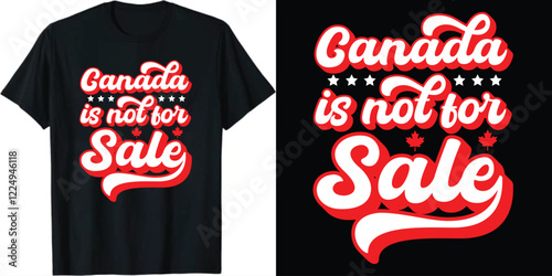 Canada is Not For Sale t-shirt design, Canada isn't For Sale t-shirt design,  Not For Sale t-shirt design, 