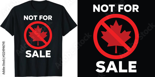 Canada is Not For Sale t-shirt design, Canada isn't For Sale t-shirt design,  Not For Sale t-shirt design, 