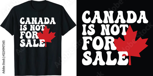 Canada is Not For Sale t-shirt design, Canada isn't For Sale t-shirt design,  Not For Sale t-shirt design, 