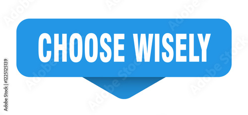 choose wisely sticker. choose wisely sign on transparent background