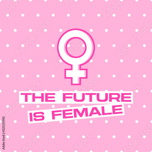 The future is female text on a poster with a female gender symbol. Feminism themed banner on a cute polka dot pale pink background. Feminist slogan with a woman sign. The circle above a cross