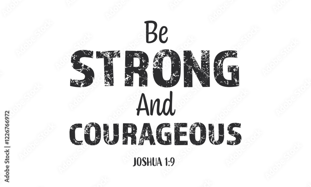 Obraz premium Be Strong and courageous, Christian inspirational quotes, Typography design for Jesus lover. Christian poster. Verse. Card. Scripture. Quote