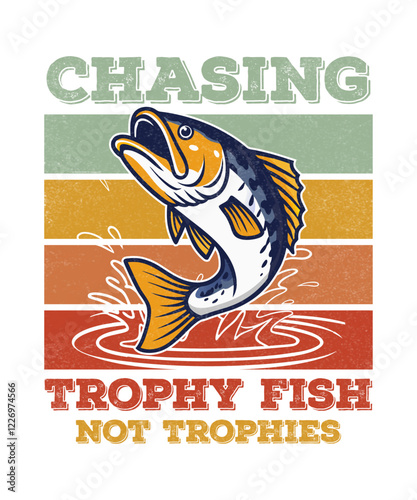Chasing Trophy Fish Not Trophies, Fishing Vector T-Shirt Design