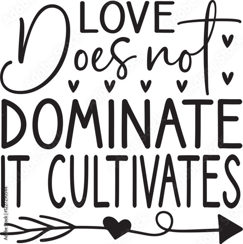Love does not dominate it cultivates SVG