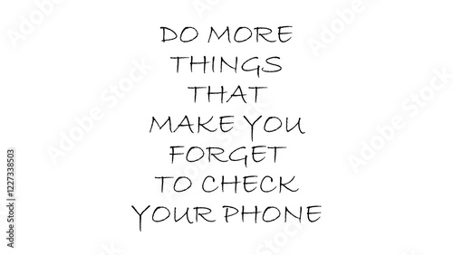 do more things forget your phone motivational quotation